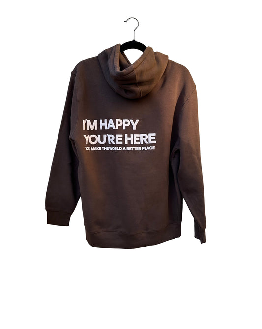 'I'm Happy You're Here' Hoodie - Chocolate